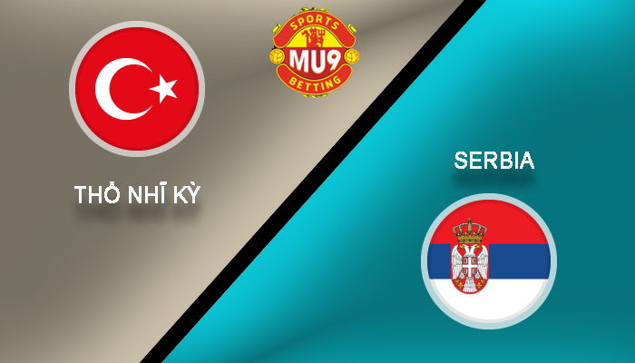 Thổ Nhĩ Kỳ vs Serbia